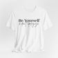 Be Yourself Unisex Jersey Short Sleeve Tee