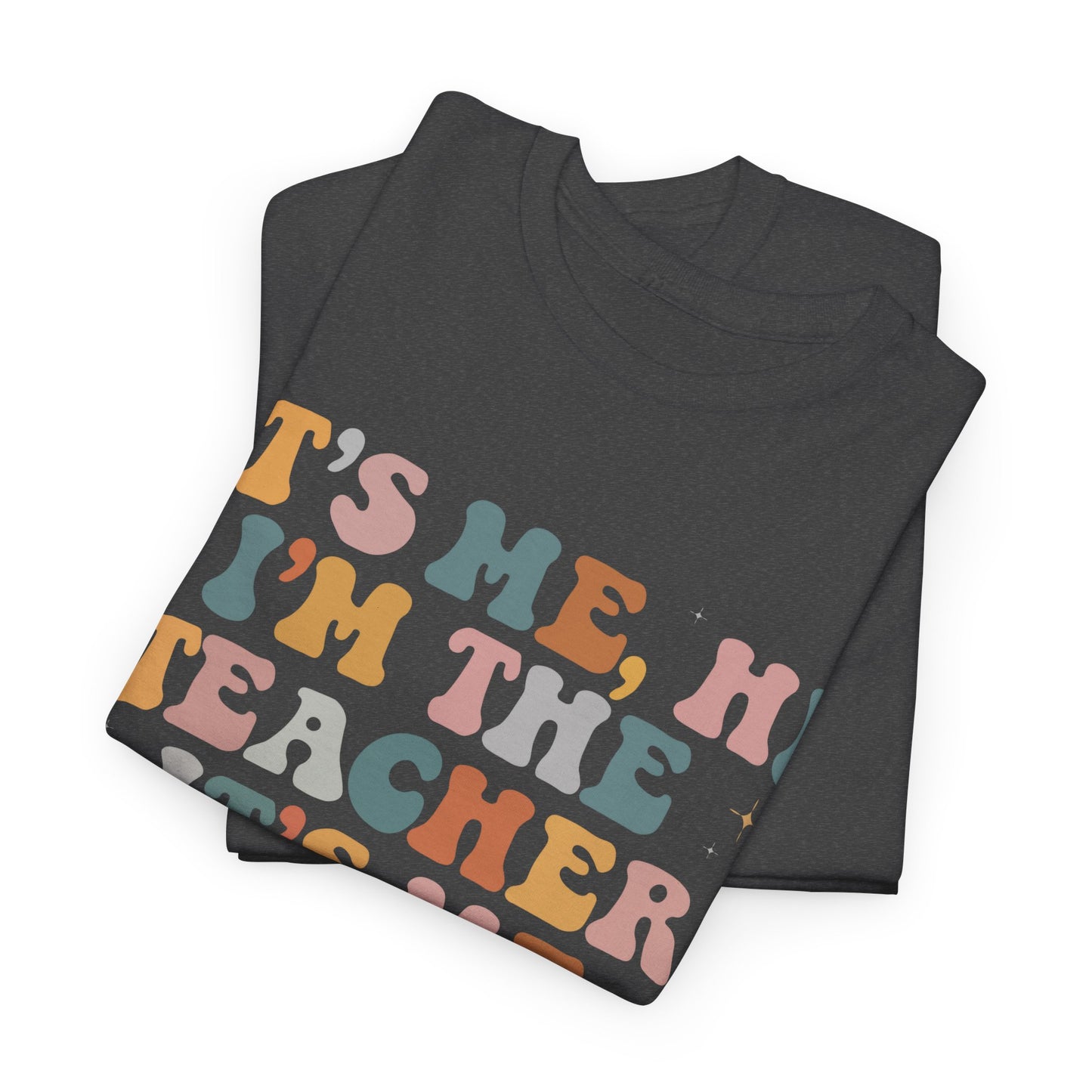 It's Me, Hi, I'm the Teacher It's Me Unisex Tee