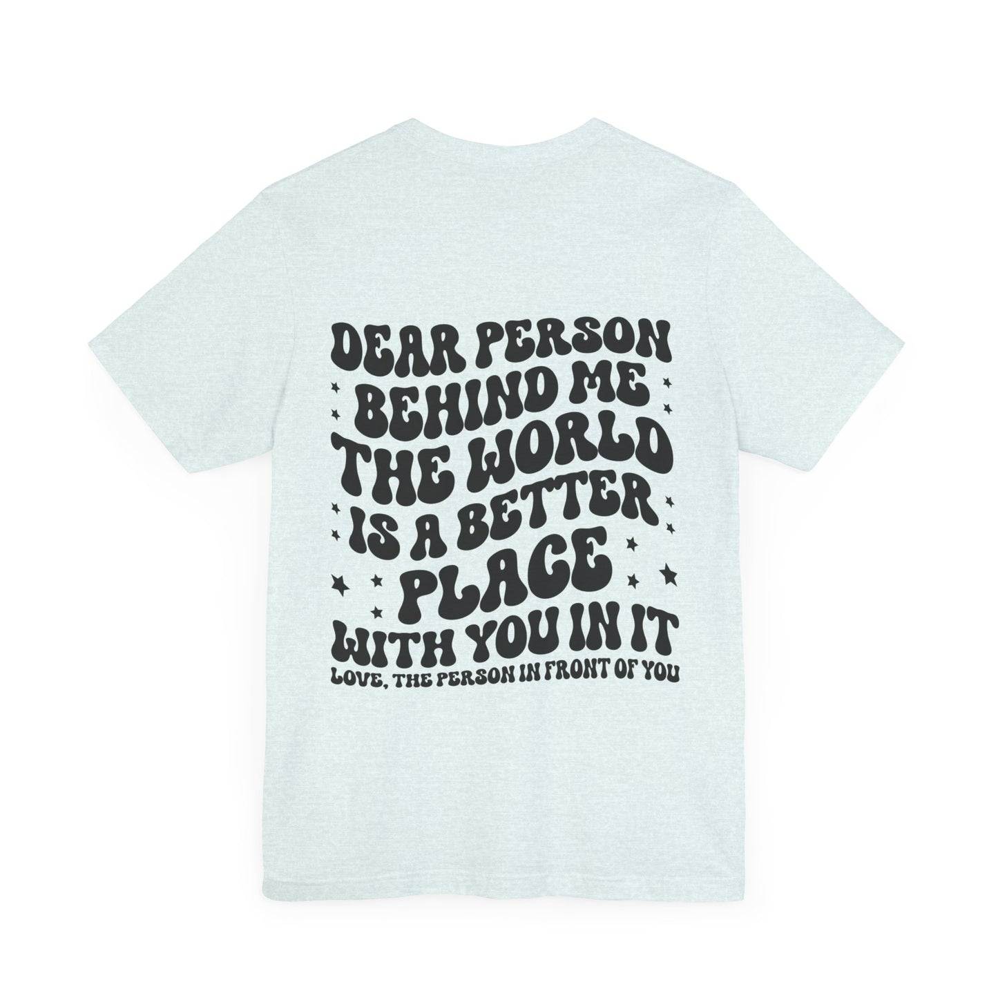 To the Person Behind Me Unisex Jersey Short Sleeve Tee