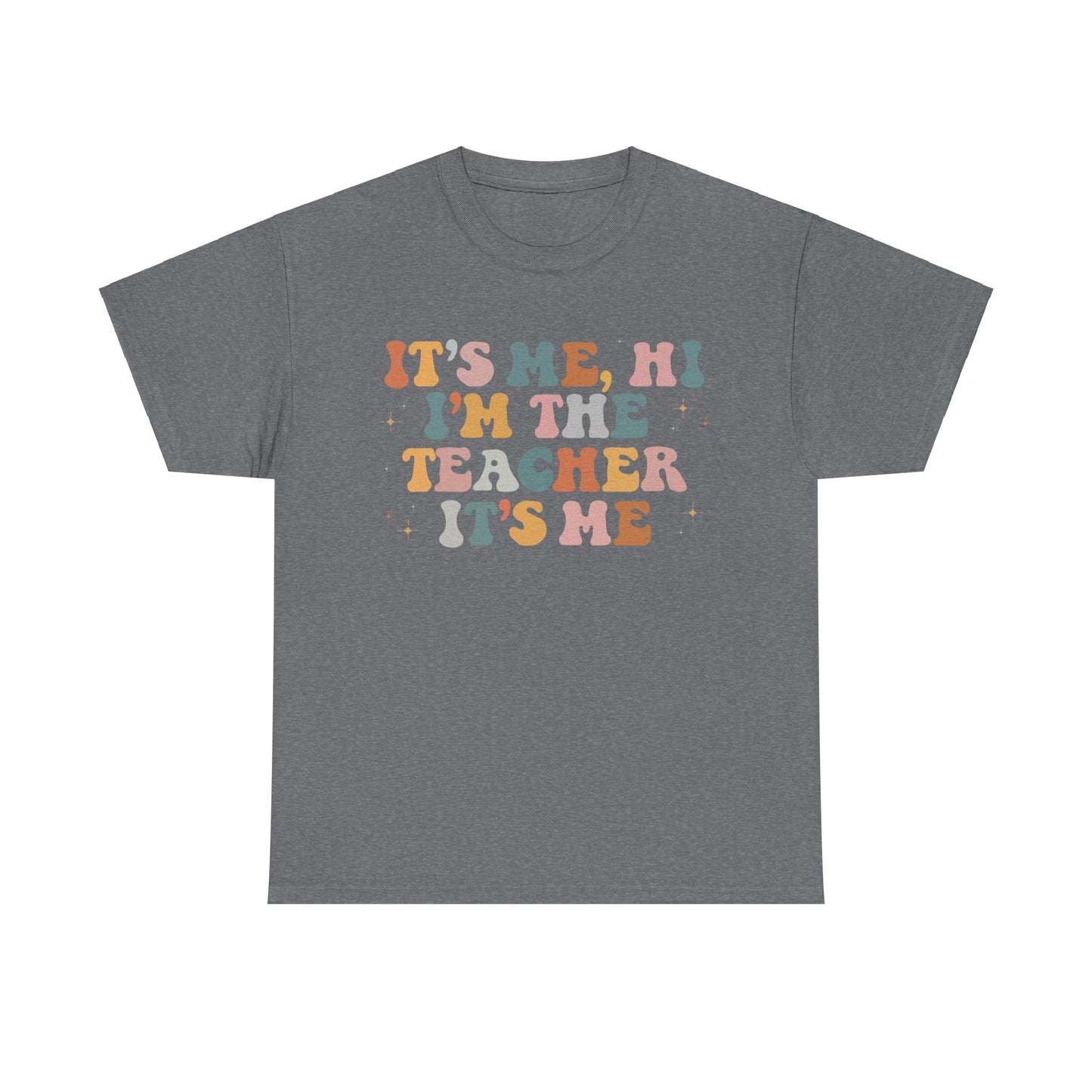 It's Me, Hi, I'm the Teacher It's Me Unisex Tee