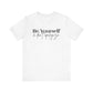 Be Yourself Unisex Jersey Short Sleeve Tee