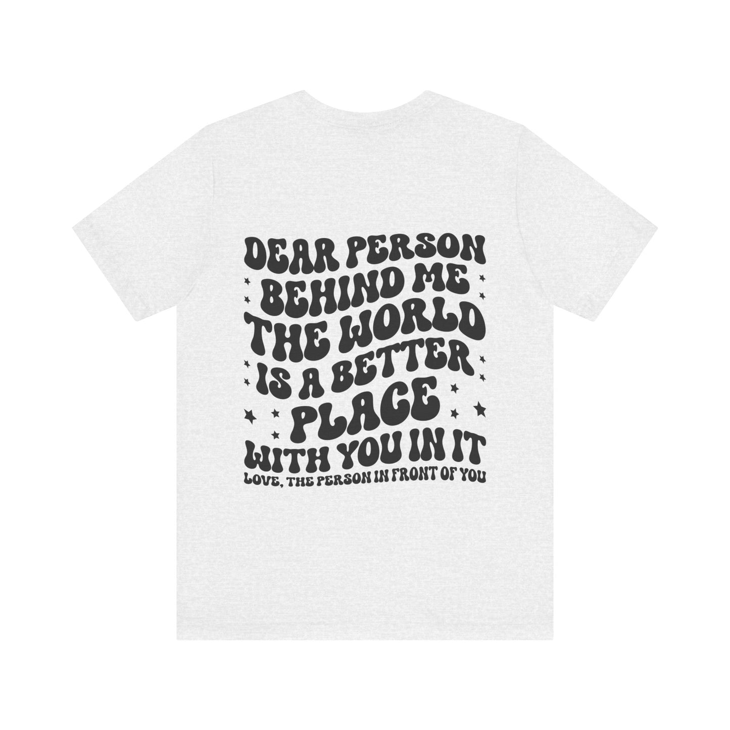 To the Person Behind Me Unisex Jersey Short Sleeve Tee