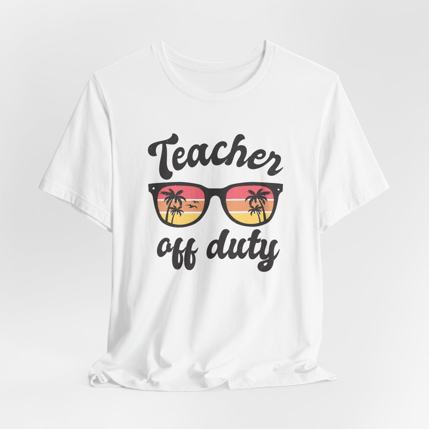 Teacher Off Duty Unisex Short Sleeve Tee