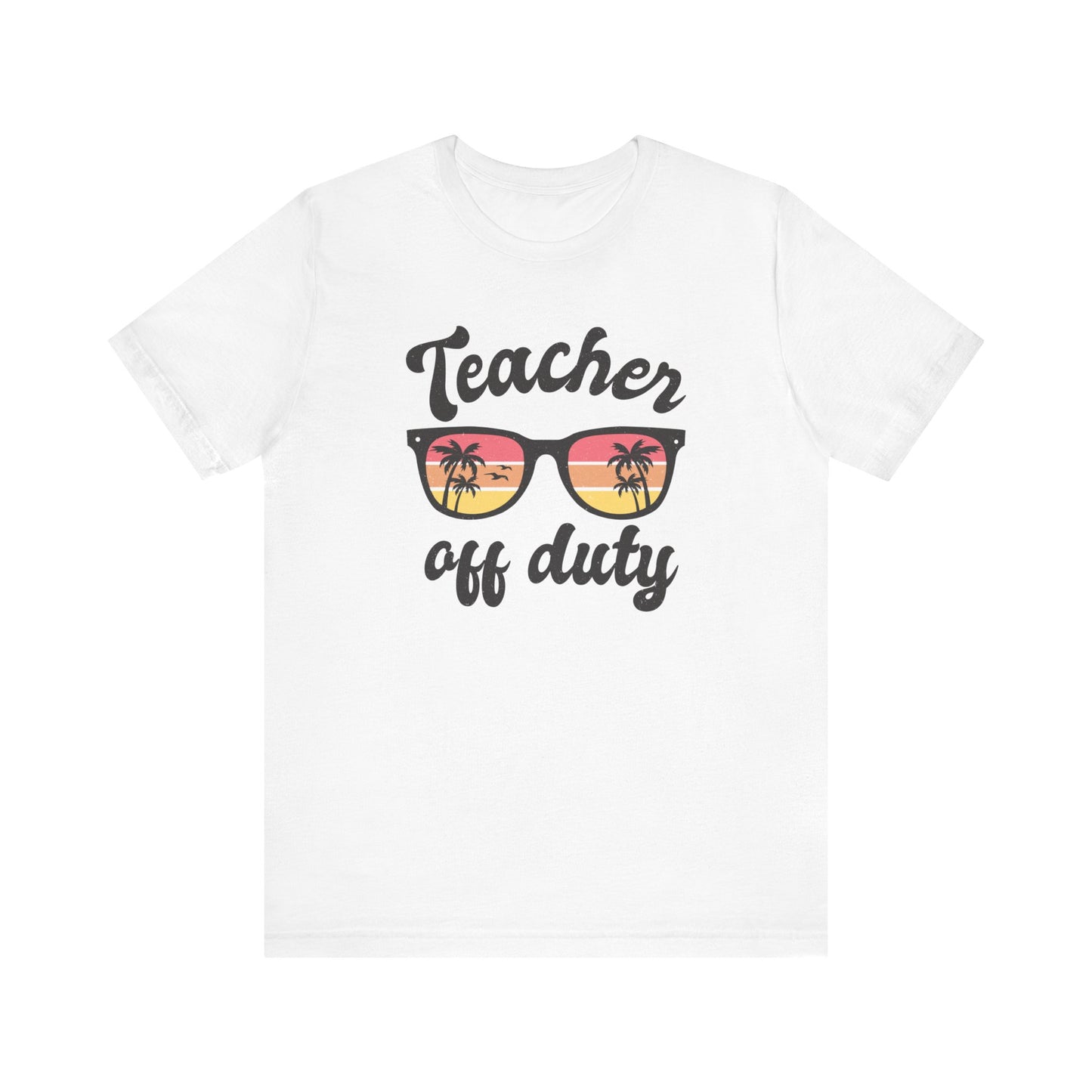 Teacher Off Duty Unisex Short Sleeve Tee