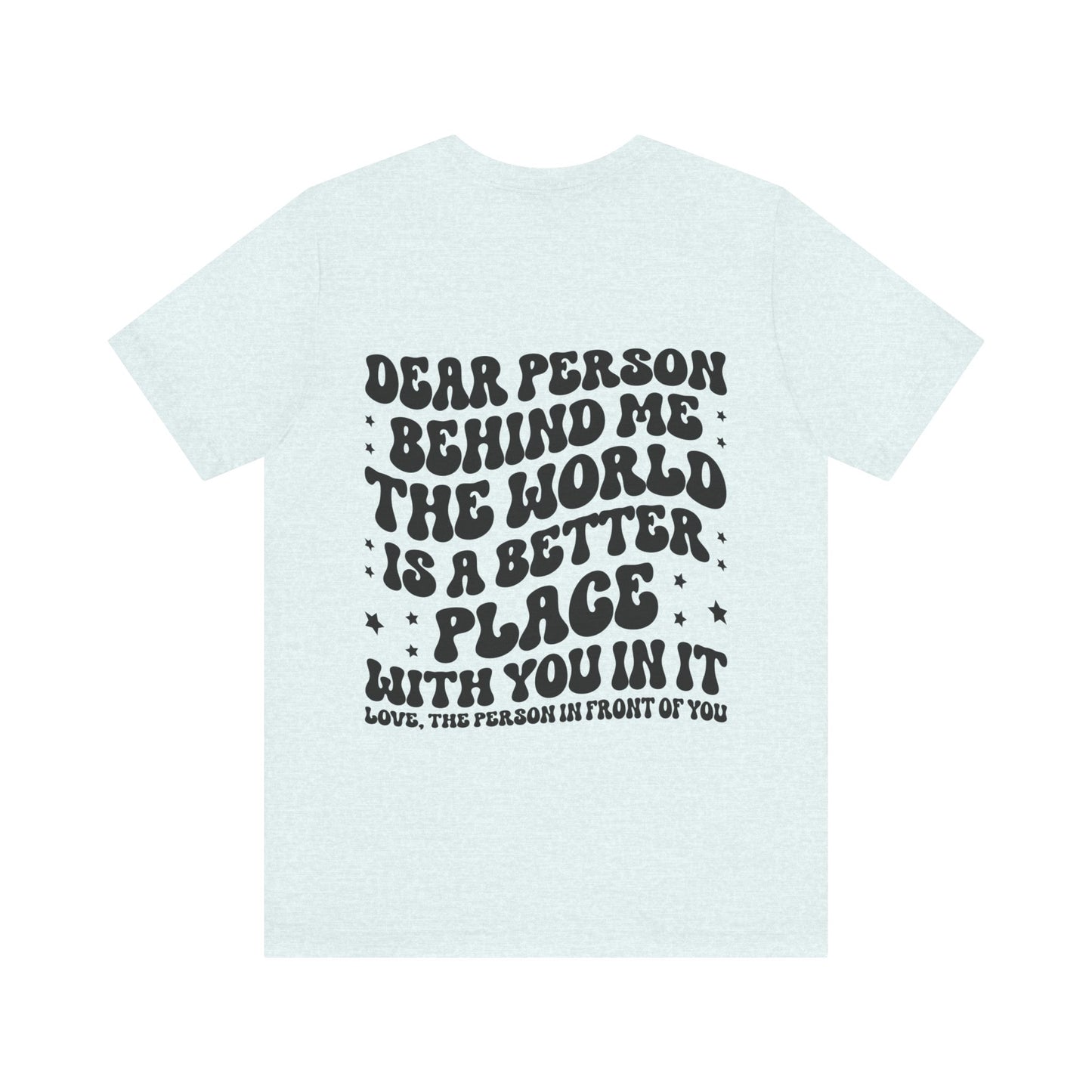 To the Person Behind Me Unisex Jersey Short Sleeve Tee