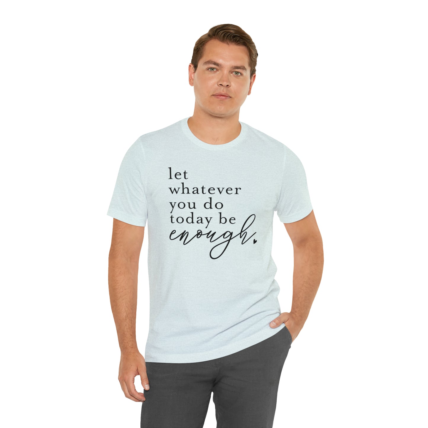 Let Whatever You Do Today Unisex Jersey Short Sleeve Tee