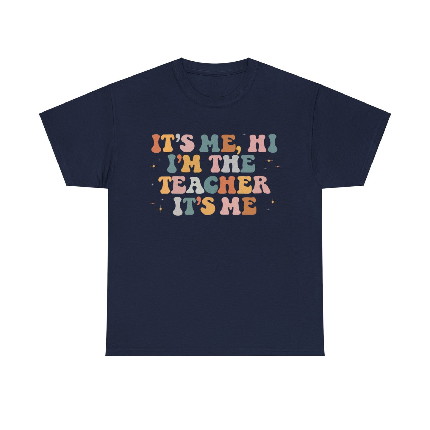 It's Me, Hi, I'm the Teacher It's Me Unisex Tee