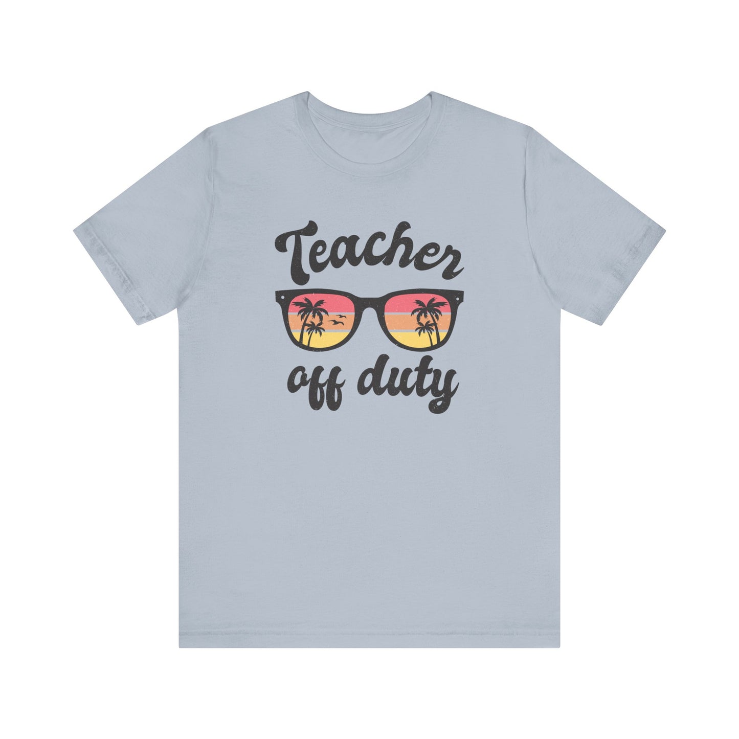 Teacher Off Duty Unisex Short Sleeve Tee