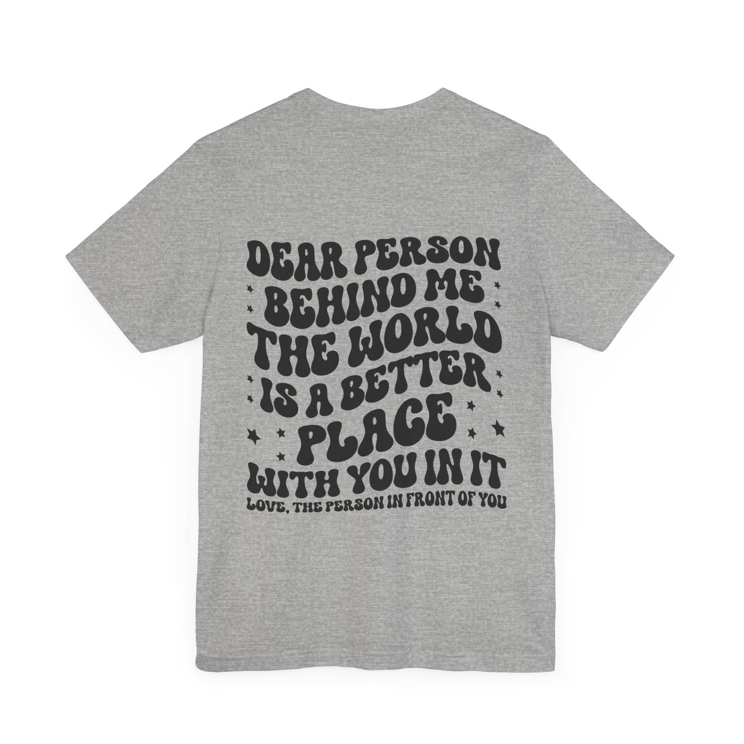 To the Person Behind Me Unisex Jersey Short Sleeve Tee