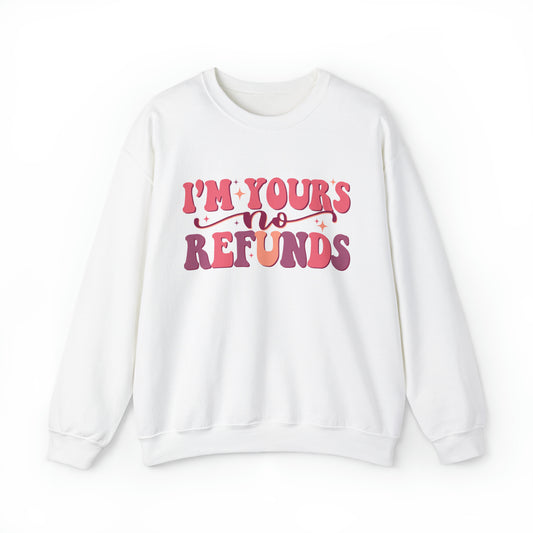 I'm Yours, No Refunds Sweatshirt