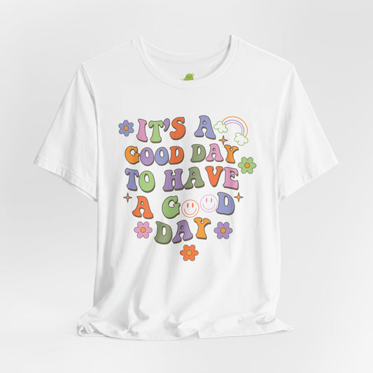 It's a Good Day Unisex Jersey Short Sleeve Tee