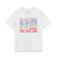 You Matter Unisex Jersey Short Sleeve Tee