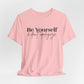 Be Yourself Unisex Jersey Short Sleeve Tee