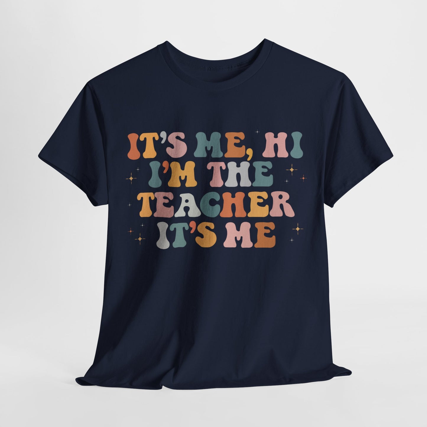 It's Me, Hi, I'm the Teacher It's Me Unisex Tee