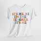 It's Me, Hi, I'm the Teacher It's Me Unisex Tee