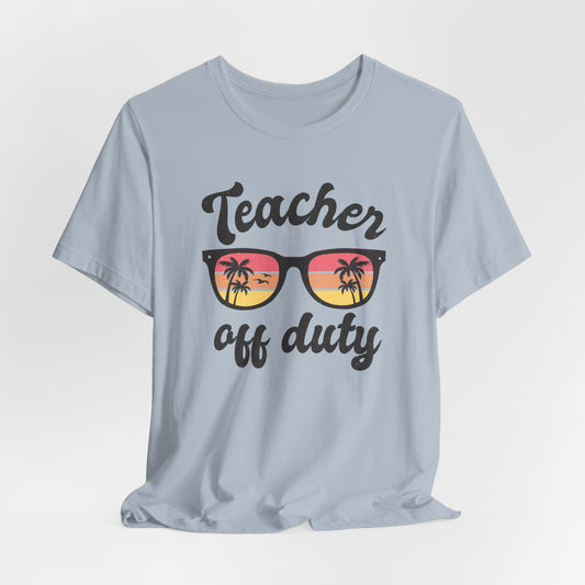 Teacher Off Duty Unisex Short Sleeve Tee