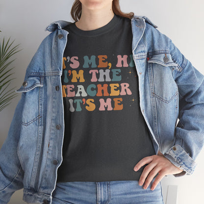 It's Me, Hi, I'm the Teacher It's Me Unisex Tee