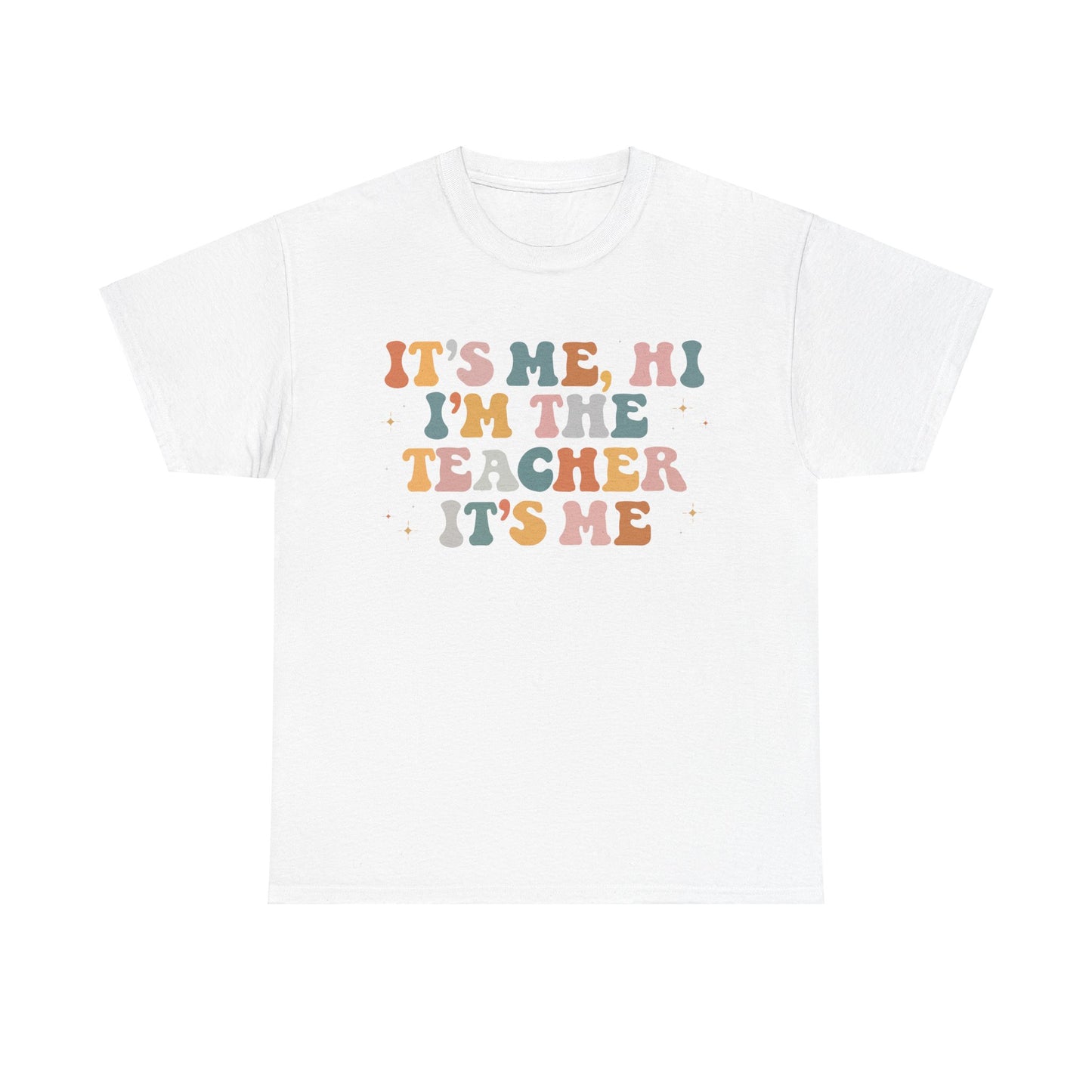 It's Me, Hi, I'm the Teacher It's Me Unisex Tee