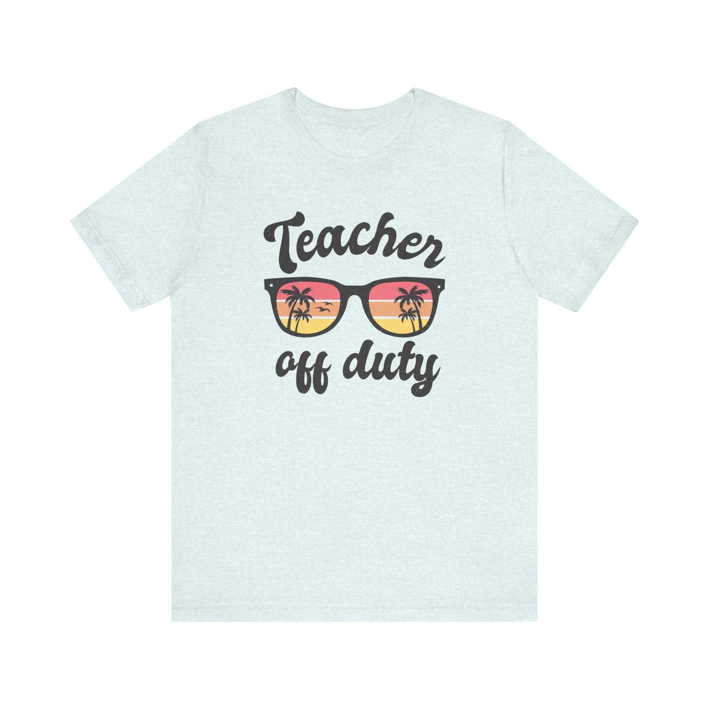 Teacher Off Duty Unisex Short Sleeve Tee