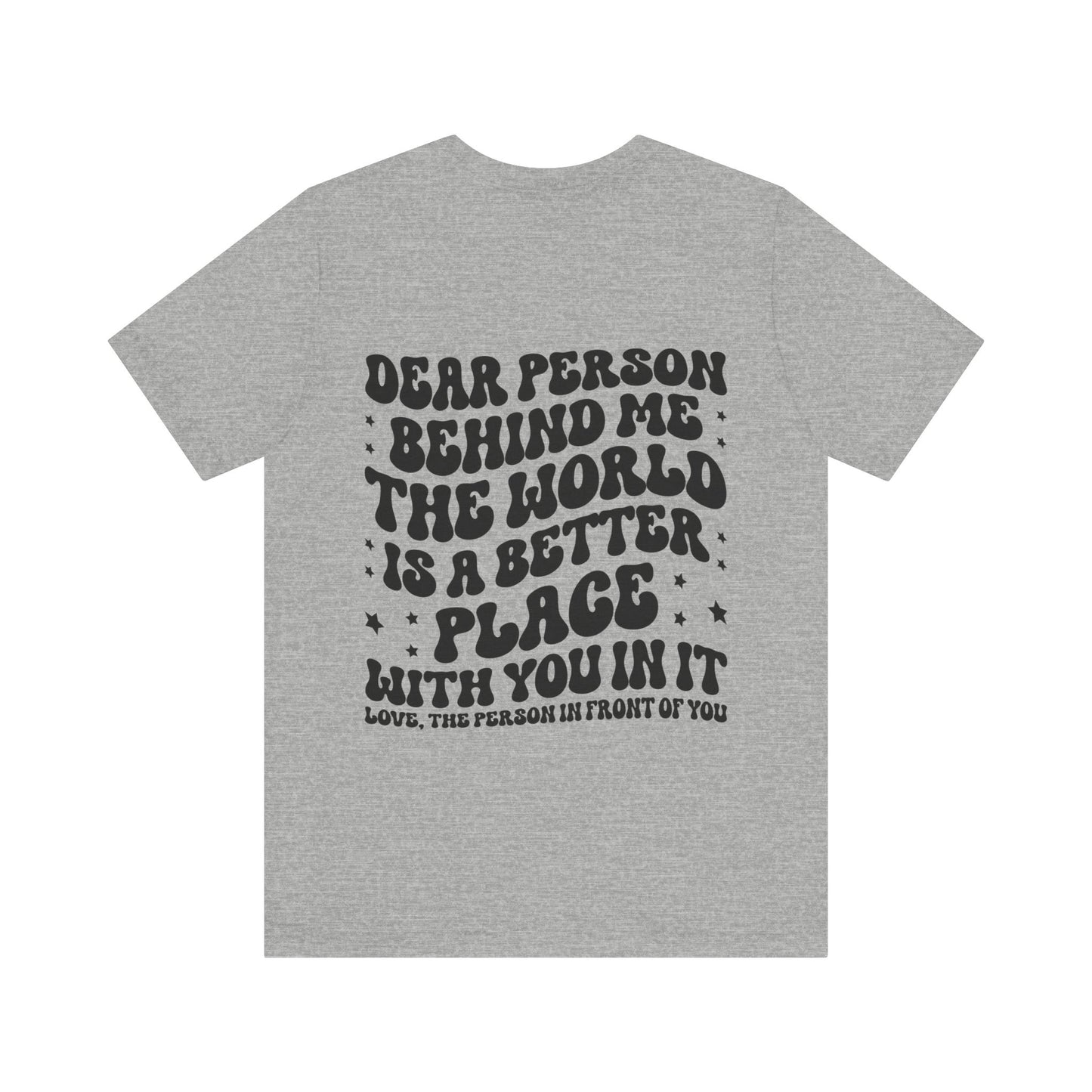 To the Person Behind Me Unisex Jersey Short Sleeve Tee