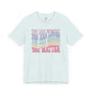 You Matter Unisex Jersey Short Sleeve Tee