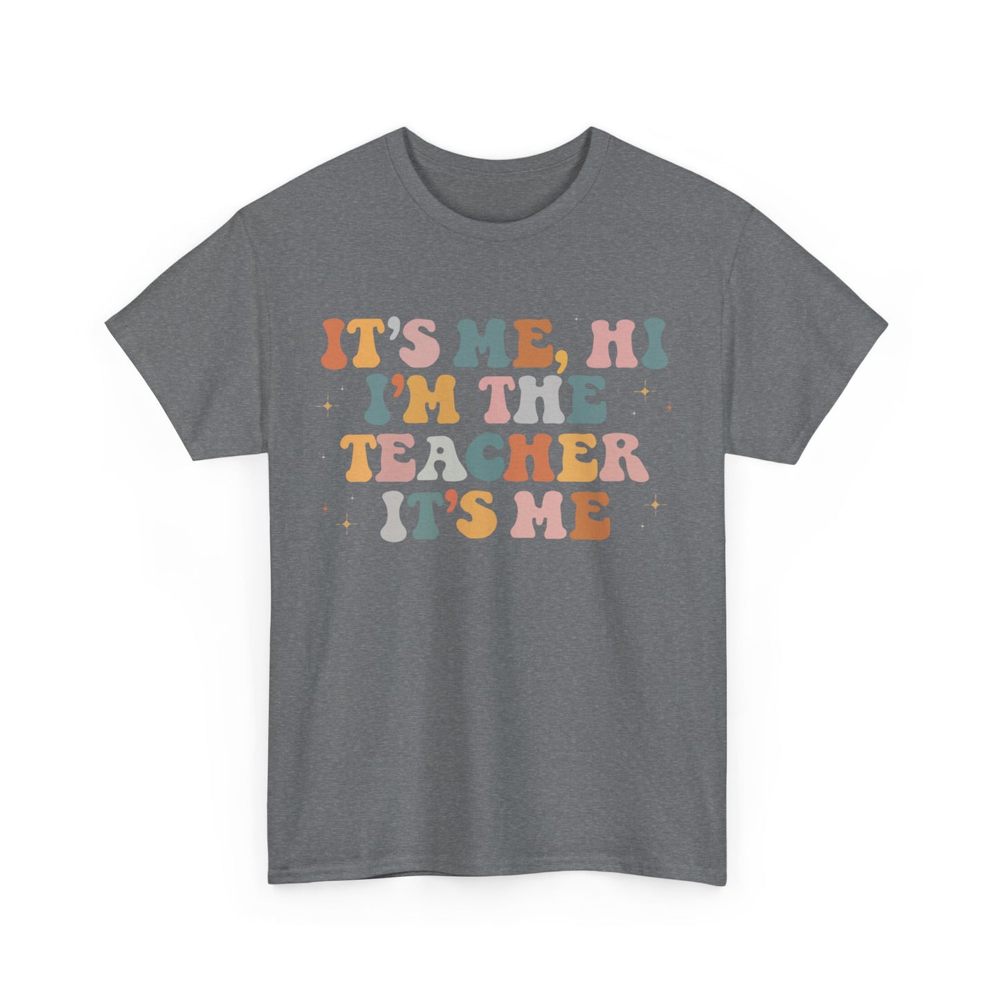 It's Me, Hi, I'm the Teacher It's Me Unisex Tee