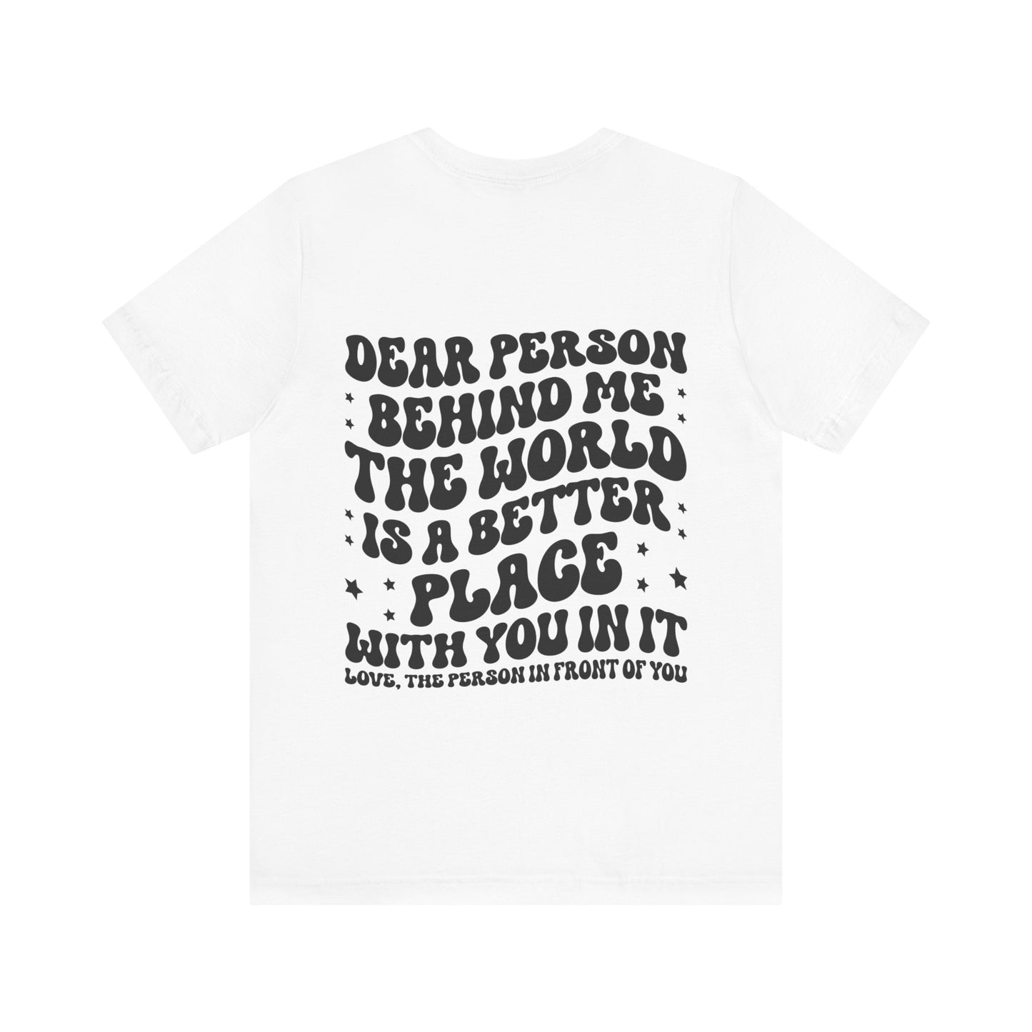 To the Person Behind Me Unisex Jersey Short Sleeve Tee