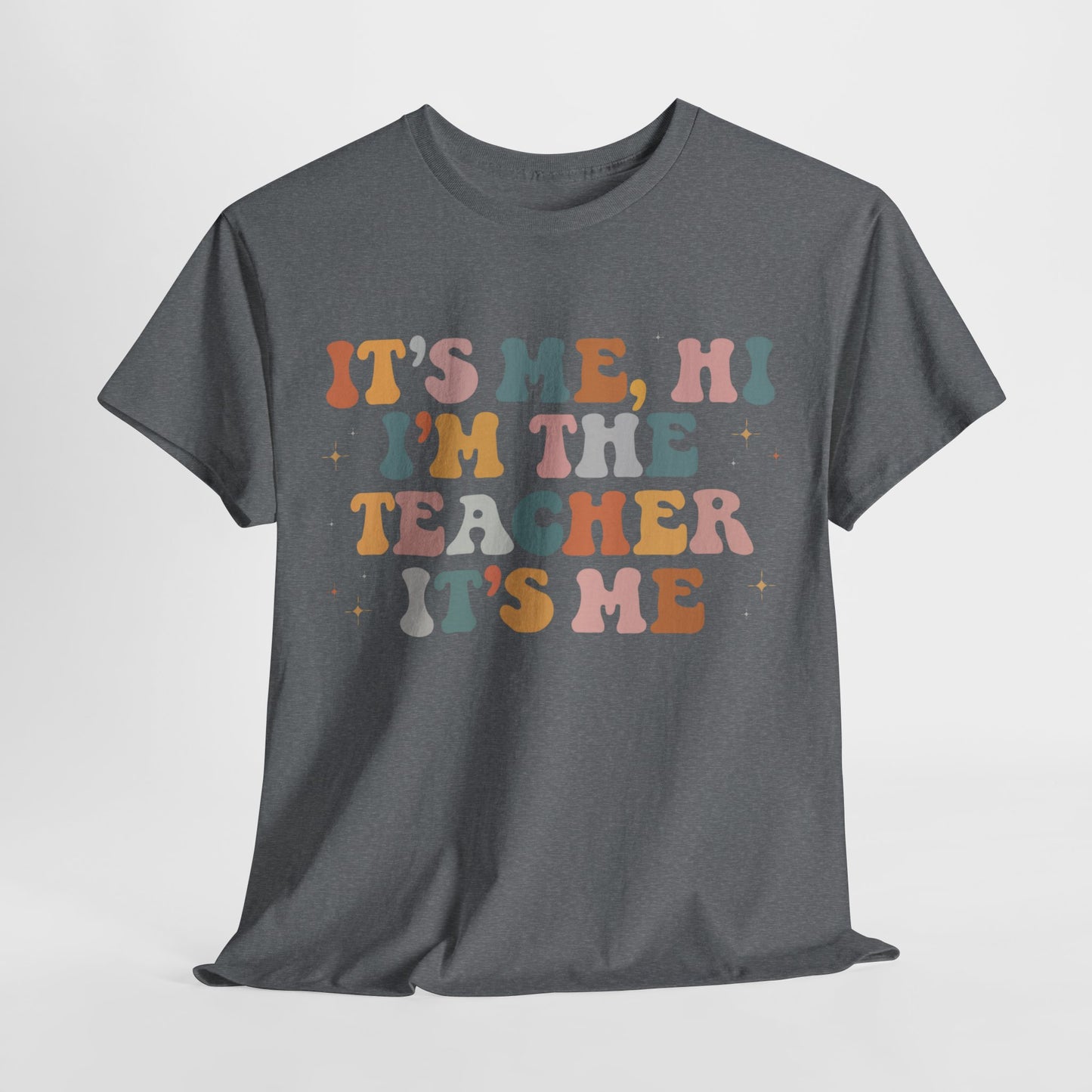 It's Me, Hi, I'm the Teacher It's Me Unisex Tee