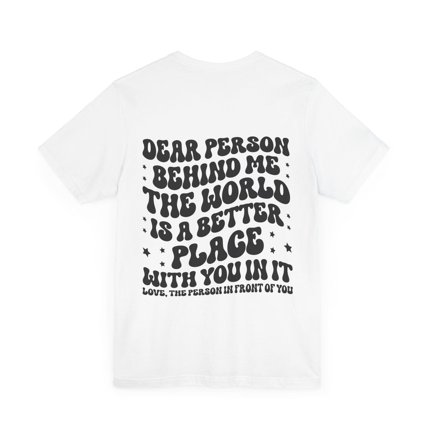 To the Person Behind Me Unisex Jersey Short Sleeve Tee