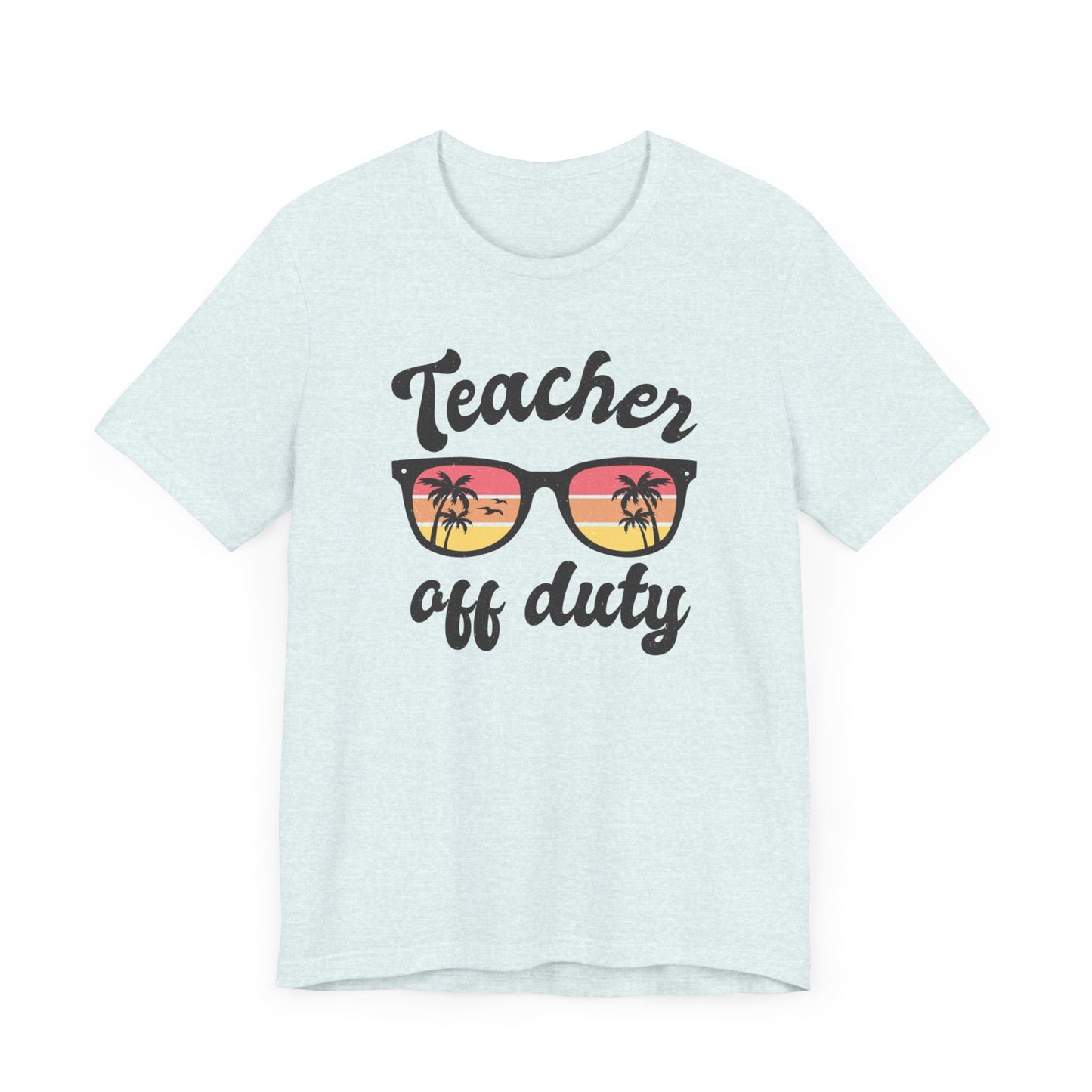 Teacher Off Duty Unisex Short Sleeve Tee