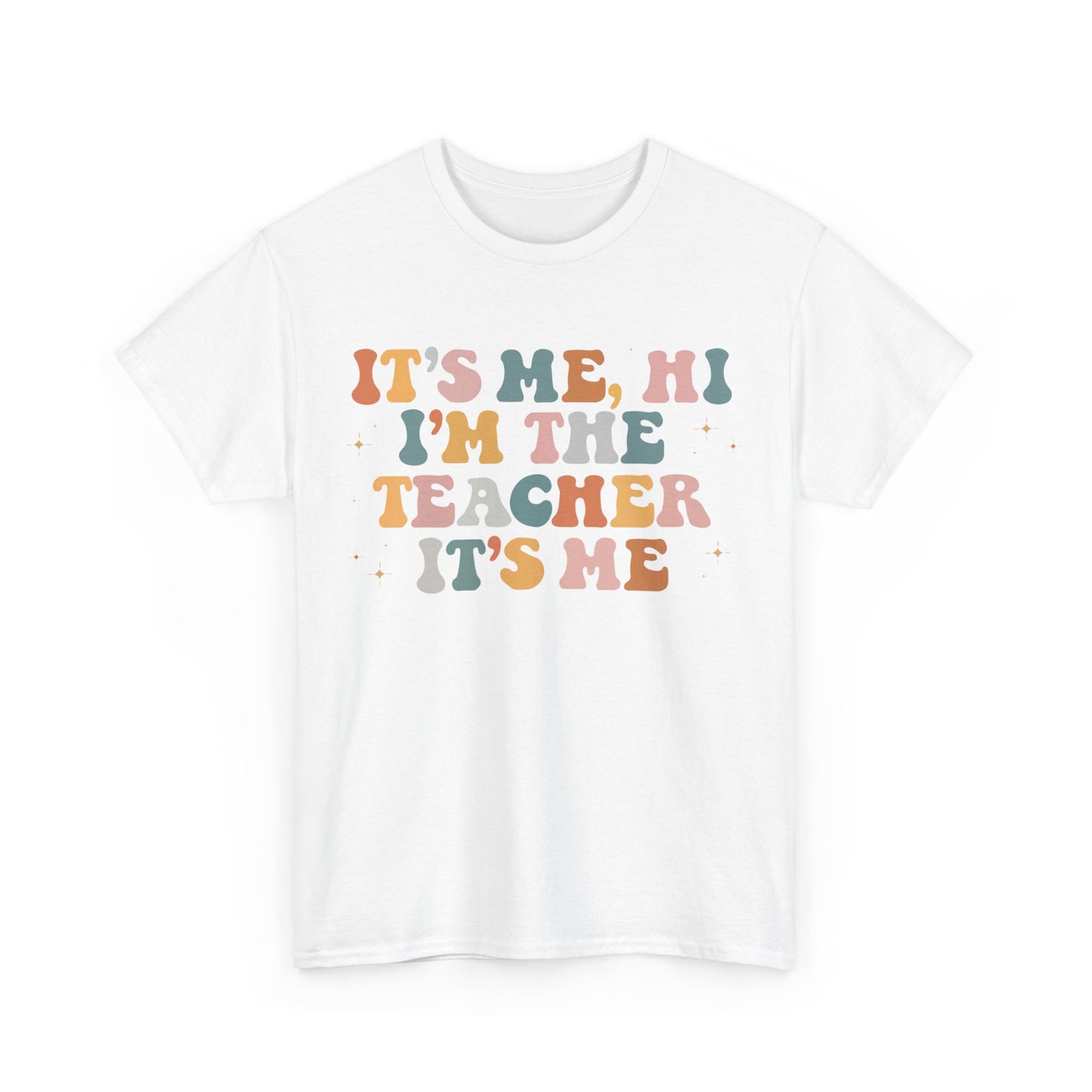 It's Me, Hi, I'm the Teacher It's Me Unisex Tee