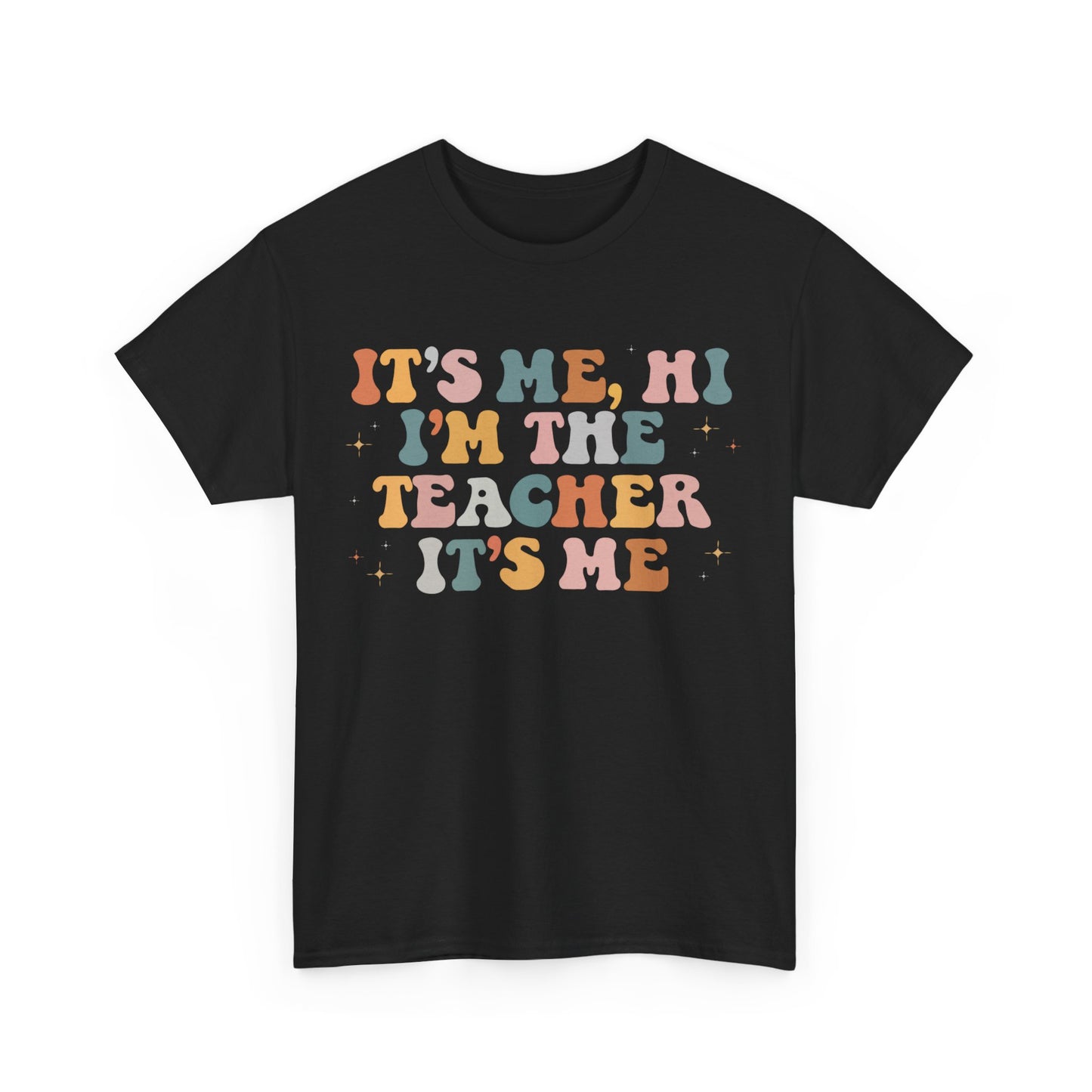 It's Me, Hi, I'm the Teacher It's Me Unisex Tee